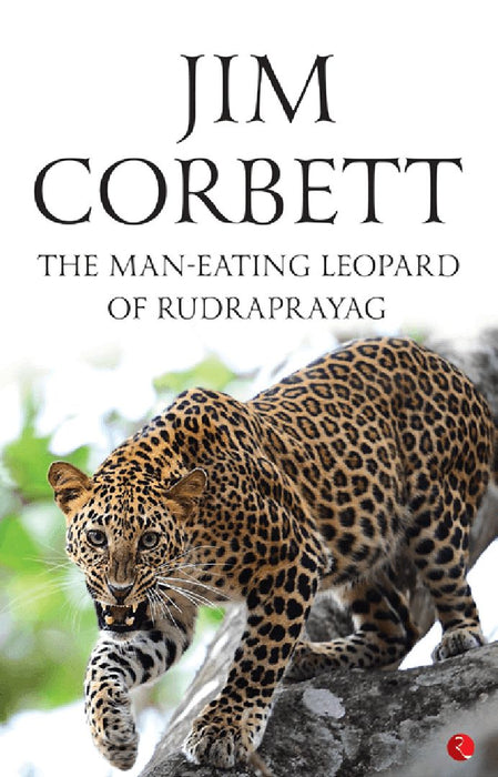 The Man Eating Leopard Of Rudraprayag by Jim Corbett