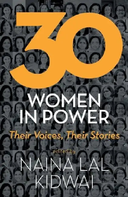 30 Women In Power Their Voice, Their Stories by Naina Lal Kidwai