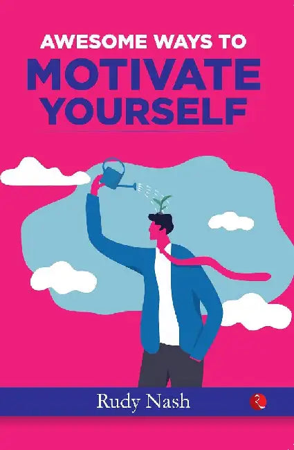 Awesome Ways To Motivate Yourself by Rudy Nash