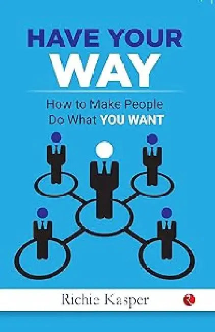 Get People To Do What You Want by Richi Kasper