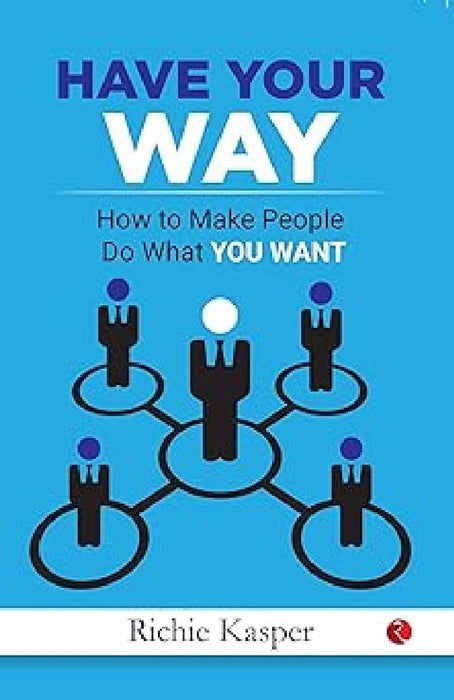 Get People To Do What You Want by Richi Kasper