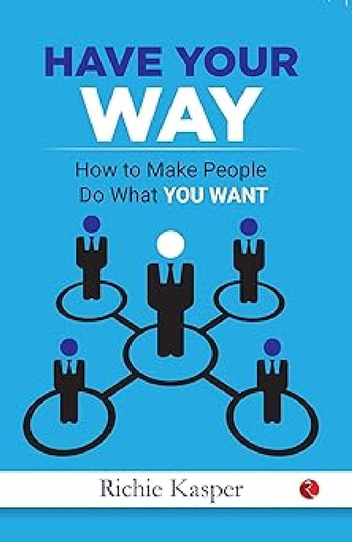 Get People To Do What You Want by Richi Kasper
