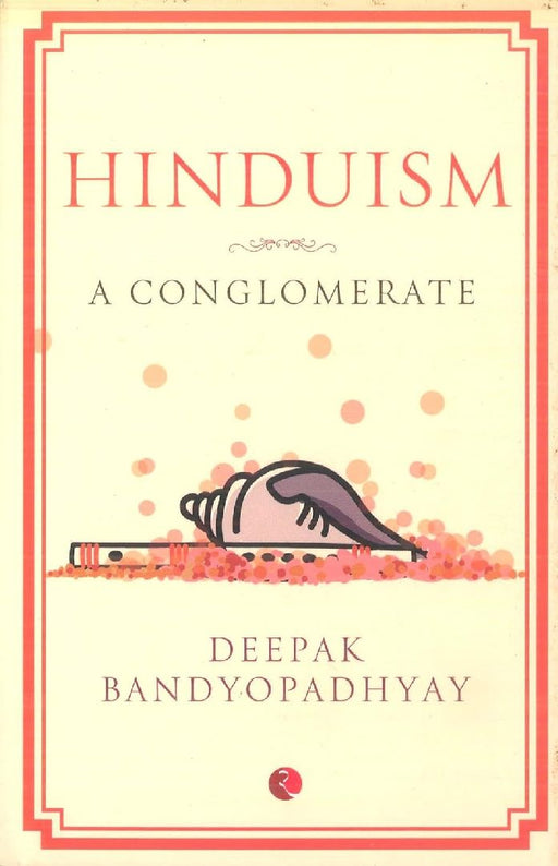 Hinduism - A Conglomerate - Pb by Deepak Bandyopadhyay