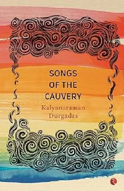 Songs Of The Cauvery by Kalyanaraman Durgadas