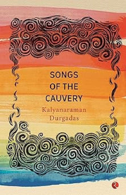 Songs Of The Cauvery by Kalyanaraman Durgadas