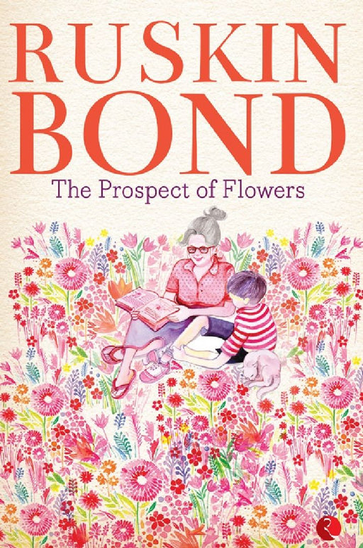 The Prospect Of Flowers by Ruskin Bond