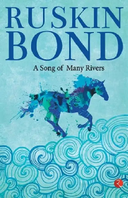 A Song of Many Rivers by Ruskin Bond