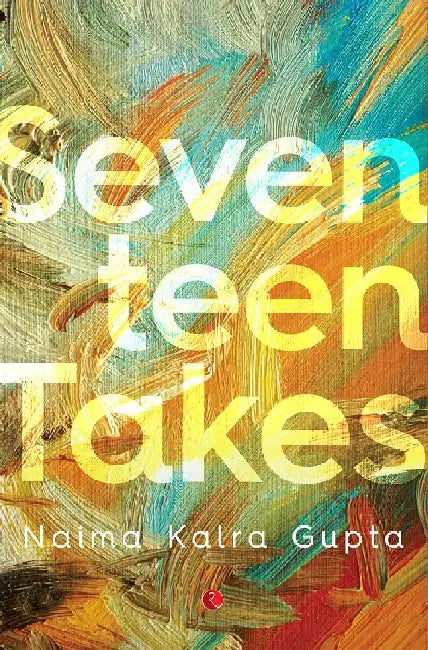 Seventeen Takes by Naima Kalra Gupta