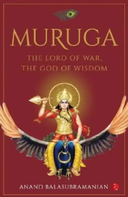 Muruga: The Lord of War, the God of Wisdom by Anand Balasubramanian