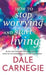 How To Stop Worrying And Start Living by Dale Carnegie