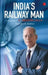India'S Railway Man: A Biography Of E. Sreedharan by Rajendra B. Aklekar