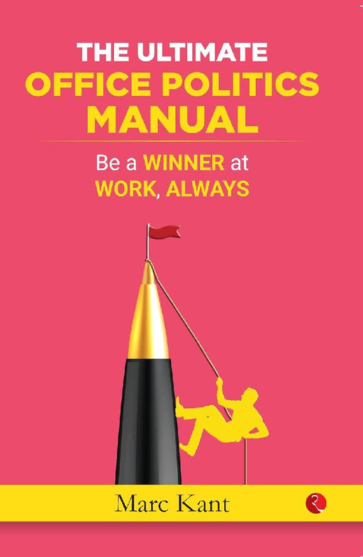 The Ultimate Office Politics Manual by Marc Kant