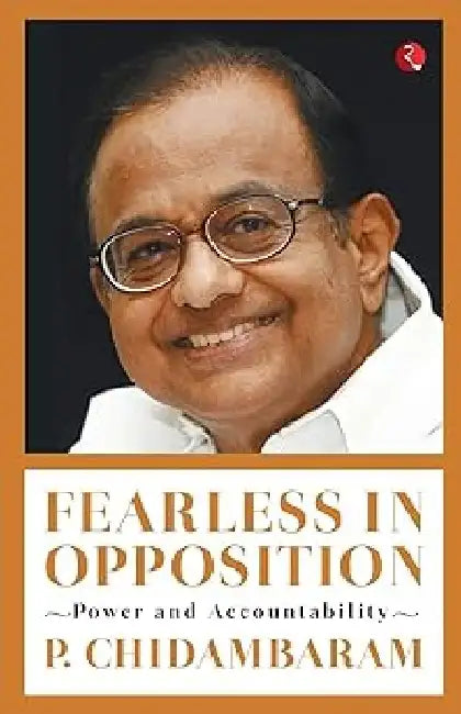 Fearless In Opposition by P. Chidambaram