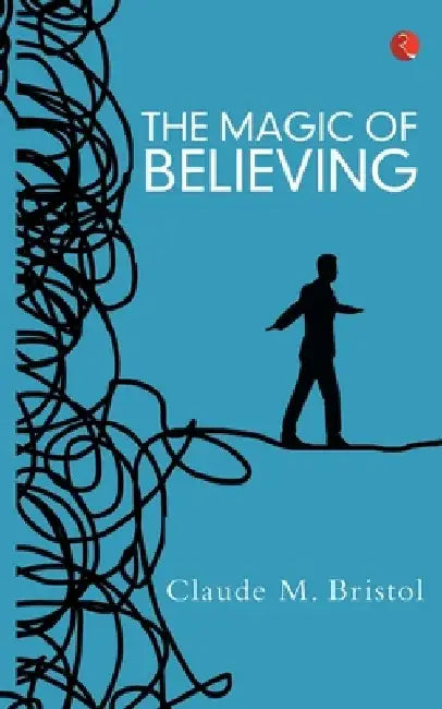 The Magic Of Believing by Claude M Bristol