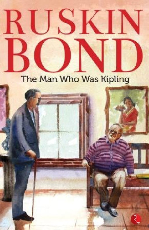 The Man Who Was Kipling by Ruskin Bond