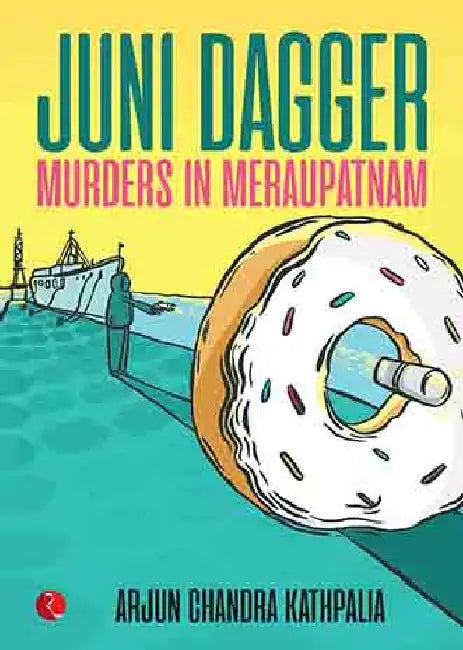 Juni Dagger - Murders In Meraupatnam by Arjun Chandra Kathpalia