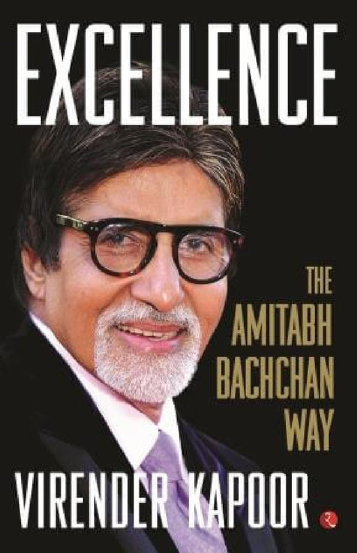 Excellence The Amitabh Bachchan Way by Virender Kapoor