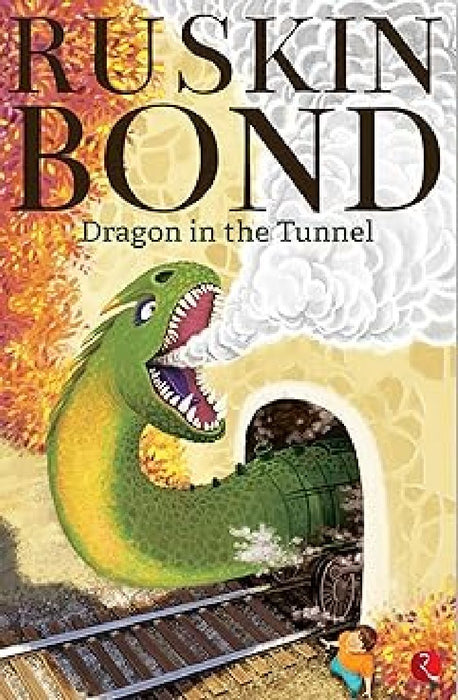 Dragon In The Tunnel by Ruskin Bond
