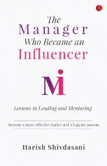 The Manager Who Became An Influencer by Harish Shivdasani