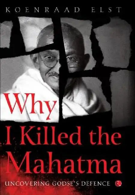 Why I Killed Mahatma by Koenraad Elst