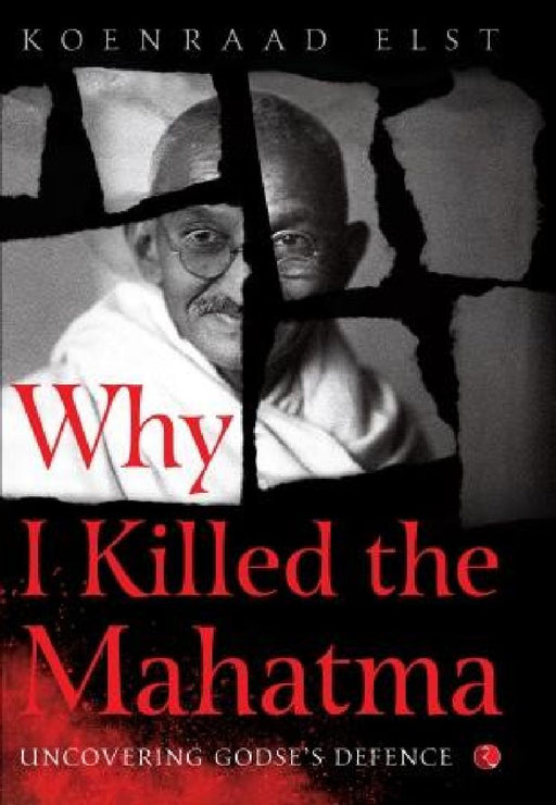 Why I Killed Mahatma by Koenraad Elst