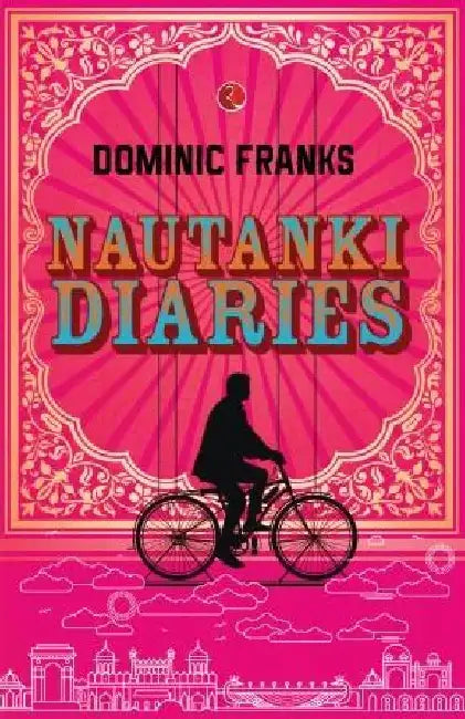 Nautanki Diaries by Dominic Frank