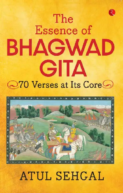 The Essence Of Bhagwadgita by Atul Sahgal