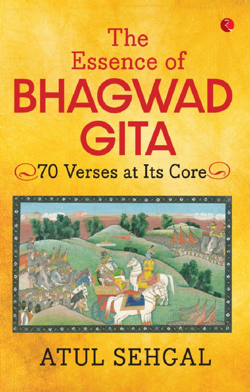 The Essence Of Bhagwadgita by Atul Sahgal