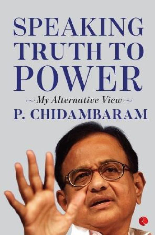 Speaking Truth To Power by P. Chidambaram