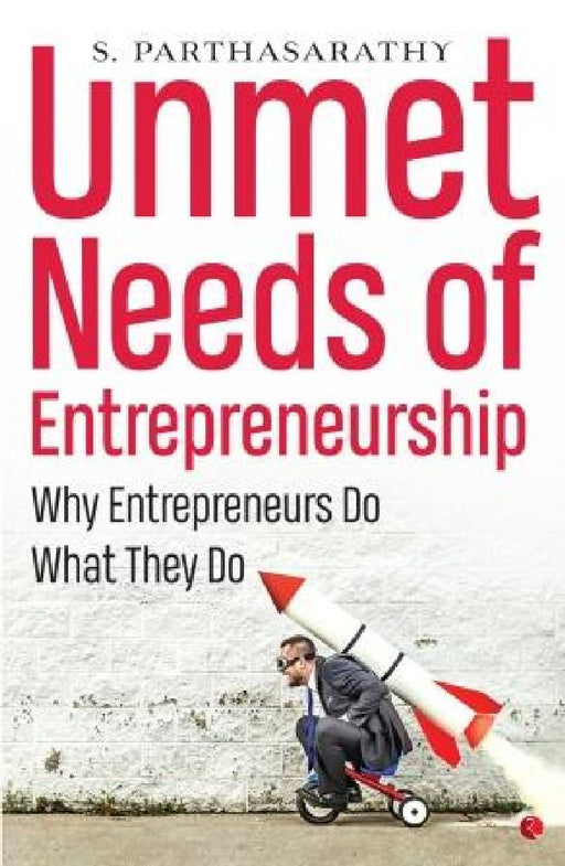 Unmet Needs Of Entrepreneurship by S. Parthasarathy