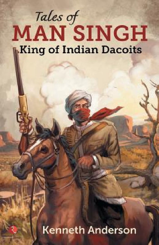 Tales Of Man Singh - Tales Of Indian Dacoit by Kenneth Anderson