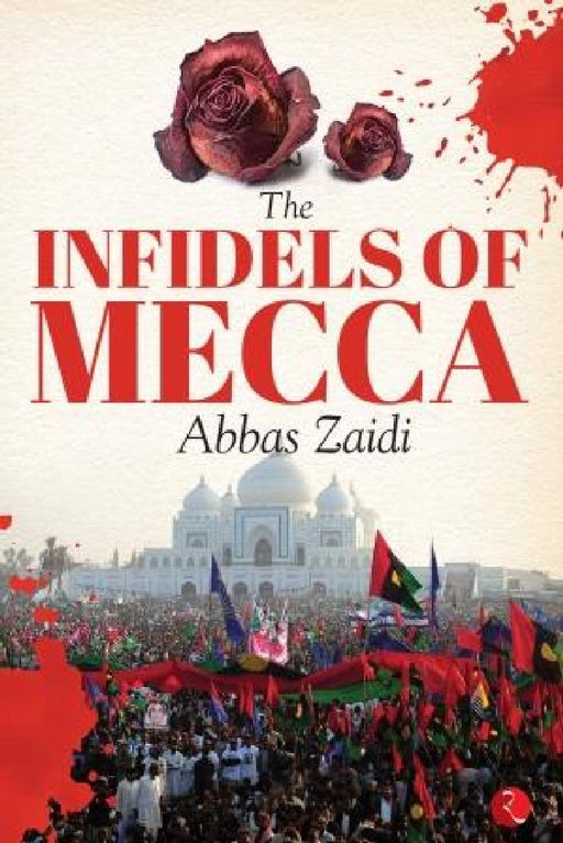 The Infidels Of Mecca by Abbas Zaidi