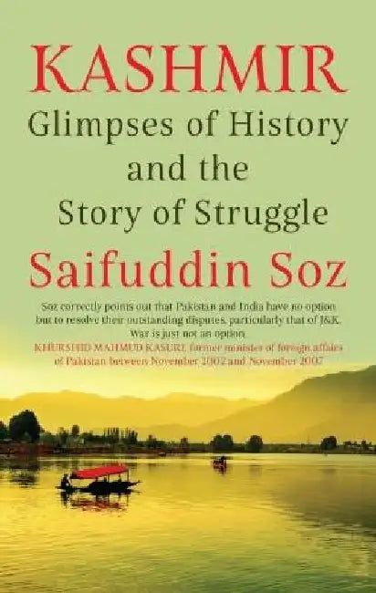 Kashmir Glimpses Of History And The Story Of Struggle by Saifuddin Soz