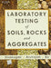 Laboratory Testing of Soils, Rocks & Aggregates by Sivakugan