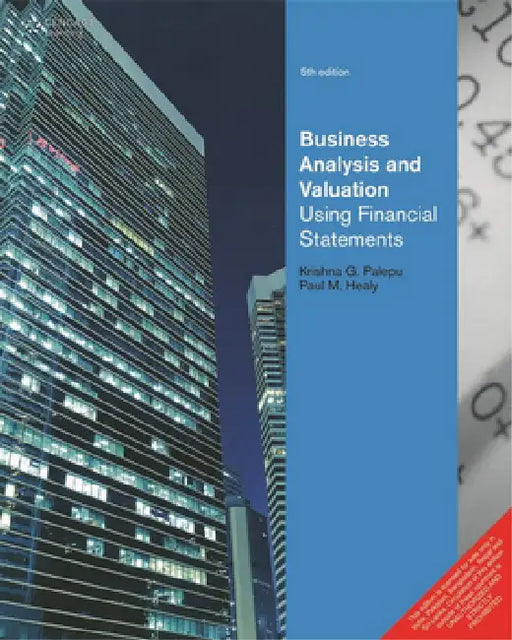 Business Analysis and Valuation: Using Financial Statements by Krishna G. Palepu 