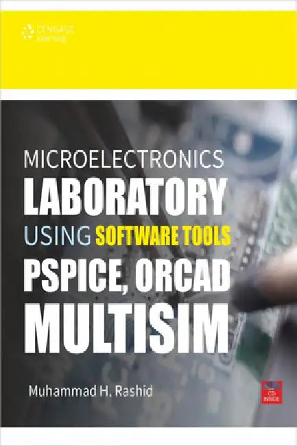 Microelectronics Laboratory using Software Tools: Pspice, Orcad, Multisim by Muhammad H Rashid