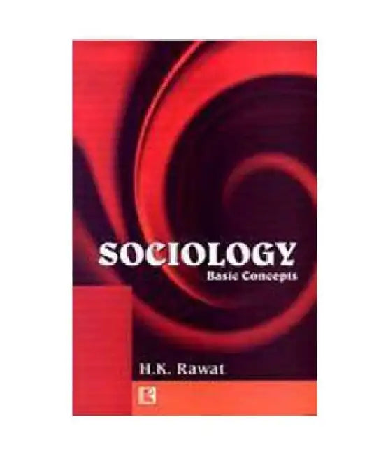 Sociology: Basic Concepts by H.K. Rawat