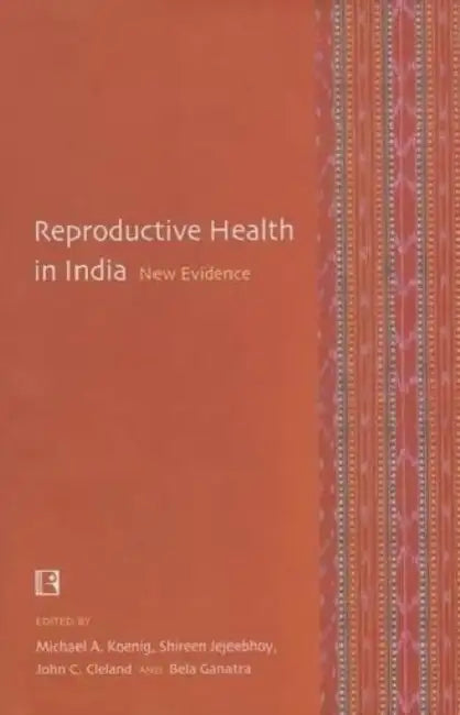 Reproductive Health In India: New Evidence by Michael A. Koenig