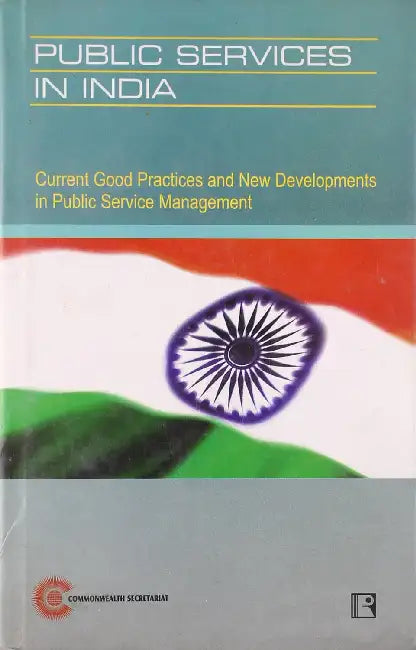 Public Services In India: Current Good Practices And New Developments In Public Services Management by Commonwealth Secretariat