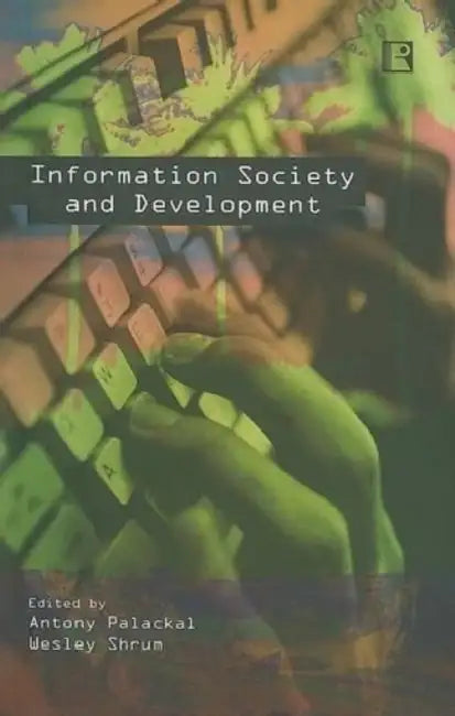 Information Society And Development: The Kerala Experience by Antony Palackal