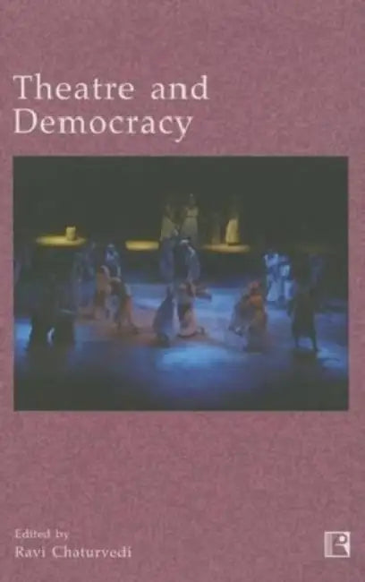 Theatre And Democracy  by Ravi Chaturvedi