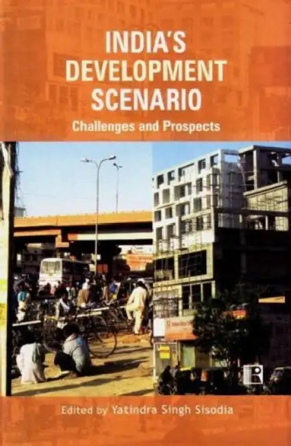 India'S Development Scenario: Challenges And Prospects by Yatindra Singh Sisodia