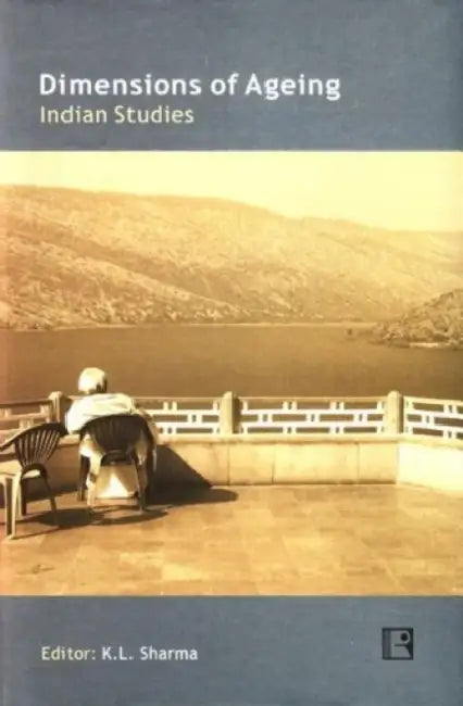 Dimensions Of Ageing: Indian Studies by K.L. Sharma