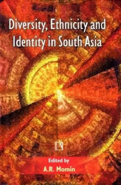 Diversity, Ethnicity And Identity In South Asia  by A.R. Momin
