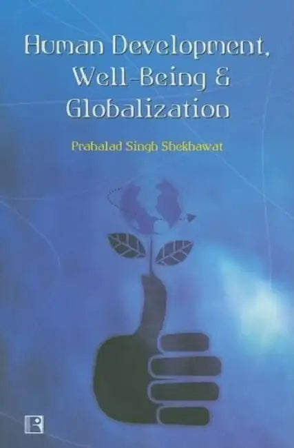 Human Development, Well-Being & Globalization  by Prahalad Singh Shekhawat
