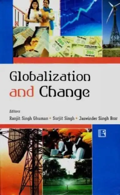 Globalization And Change: Perspectives From Punjab (Essays In Honour Of Prof. S.S. Gill) by Ranjit Singh Ghuman