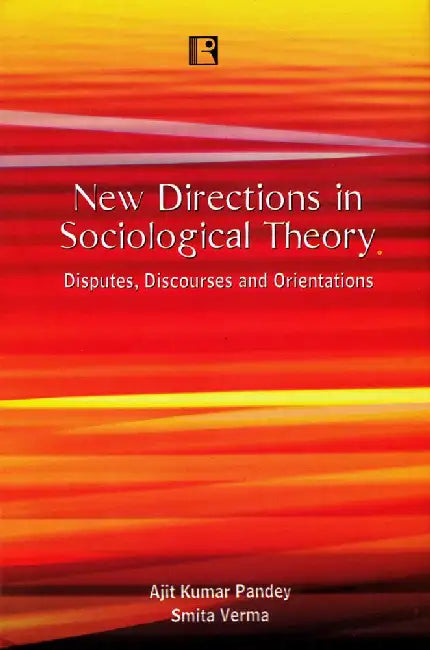 New Directions In Sociological Theory: Disputes, Discourses And Orientations by Ajit Kumar Pandey