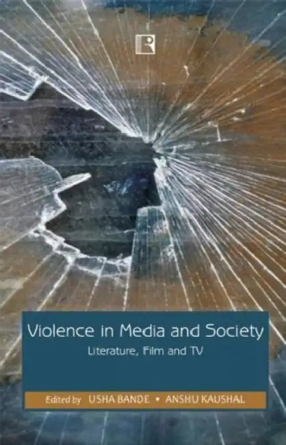 Violence In Media And Society: Literature, Film And Tv by Usha Bande