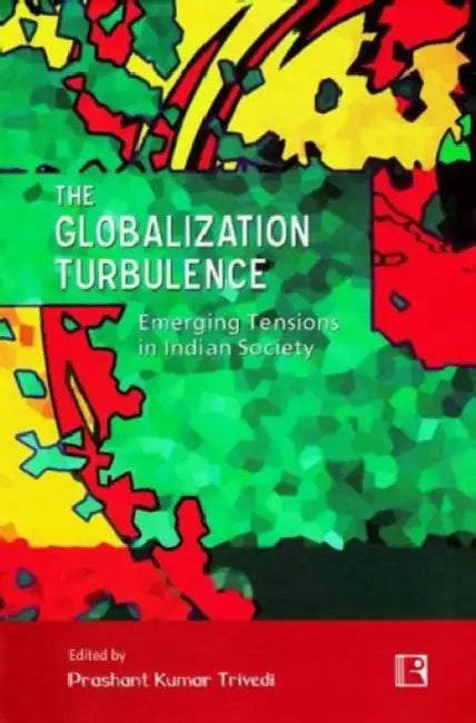 Globalization Turbulence: Emerging Tensions In Indian Society by Prashant Kumar Trivedi