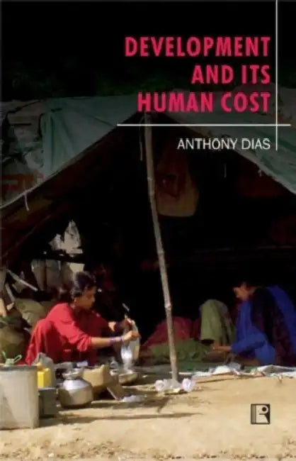 Development And Its Human Cost  by Anthony dias